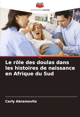 Le rôle des doulas dans les histoires de naissance en Afrique du Sud von Editions Notre Savoir