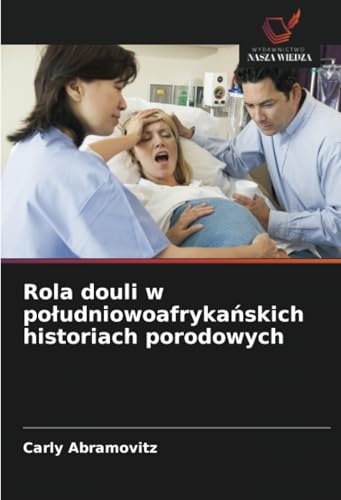 Rola douli w południowoafrykańskich historiach porodowych: DE von Wydawnictwo Nasza Wiedza