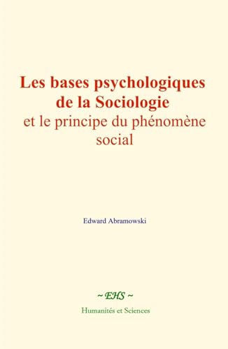 Les bases psychologiques de la sociologie et le principe du phénomène social Les bases psychologiques de la sociologie et le principe du phénomène social von Humanités et Sciences - Editions le Mono