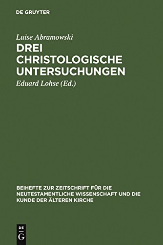 Drei christologische Untersuchungen (Beihefte zur Zeitschrift für die neutestamentliche Wissenschaft, 45, Band 45) von de Gruyter