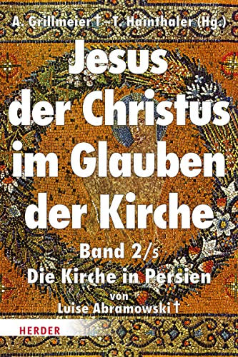 Jesus der Christus im Glauben der Kirche: Die Kirche in Persien (Jesus Christus im Glauben der Kirche) von Herder Verlag GmbH