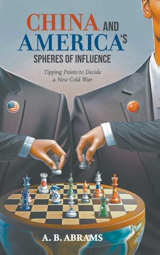 China And America's Spheres Of Influence: Tipping Points To Decide A New Cold War von World Scientific Publishing Company