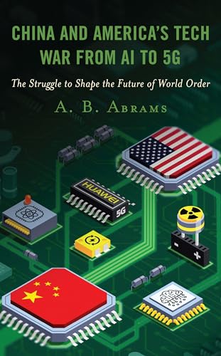China and America’s Tech War from AI to 5G: The Struggle to Shape the Future of World Order von Lexington Books