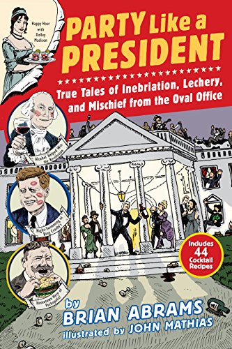 Party Like a President: True Tales of Inebriation, Lechery, and Mischief From the Oval Office von Workman Publishing