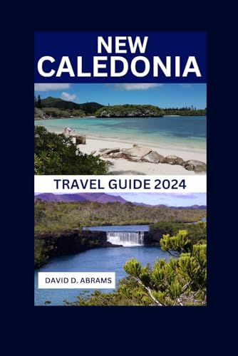 CALEDONIA TRAVEL GUIDE 2024: Discover New Caledonia: The Updated Beginners Guide to Unveil Natural Wonders, Vibrant Culture, Pristine Beaches, Top ... Cuisine & More (EXCELLENT A, Band 24) von Independently published