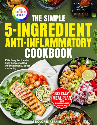 The Simple 5-Ingredient Anti-Inflammatory Cookbook: 100+ Easy Recipes for Busy People to Heal Inflammation & Boost Immunity von Kwon Royalty Publishing