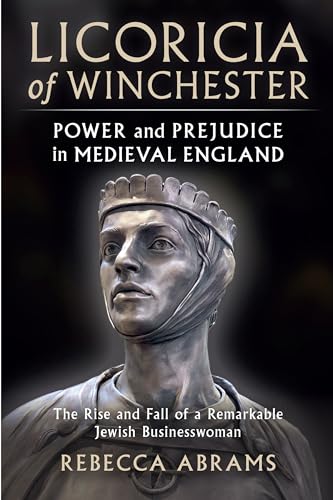 Licoricia of Winchester: Power and Prejudice in Medieval England: The Rise and Fall of a Remarkable Jewish Businesswoman von Unicorn Publishing Group