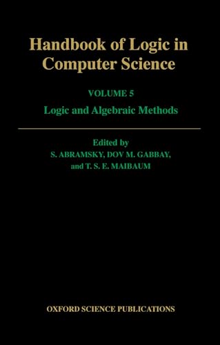 Handbook of Logic in Computer Science: Volume 5: Logic and Algebraic Methods von Oxford University Press