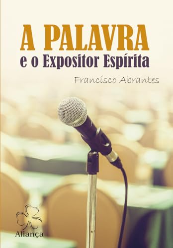 A Palavra e o Expositor Espírita A Palavra e o Expositor Espírita