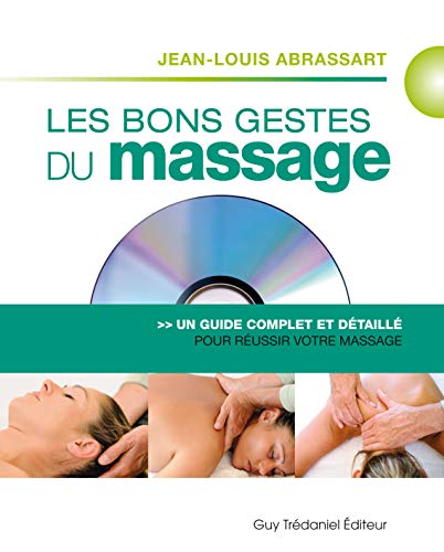 Les bons gestes du massage: Un guide complet et détaillé pour un massage réussi