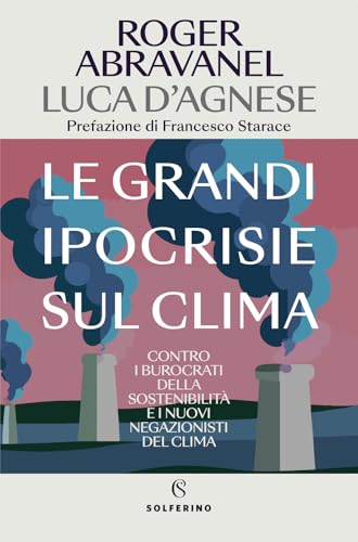Le grandi ipocrisie sul clima. Contro i burocrati della sostenibilità e i nuovi negazionisti del clima (Saggi) von Solferino