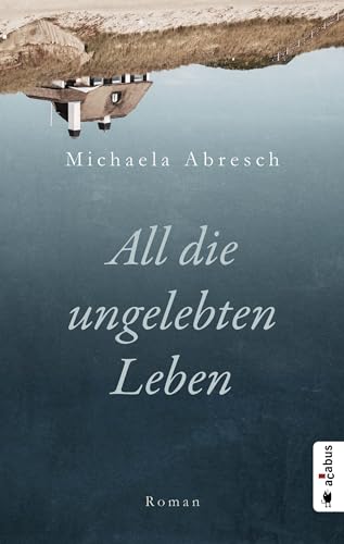 All die ungelebten Leben: Roman von Acabus Verlag