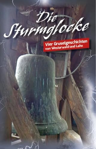 Die Sturmglocke: Vier Gruselgeschichten von Westerwald und Lahn von Gardez