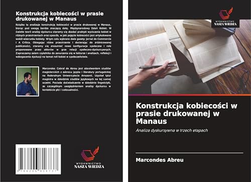 Konstrukcja kobieco¿ci w prasie drukowanej w Manaus: Analiza dyskursywna w trzech etapach von Wydawnictwo Nasza Wiedza