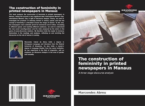 The construction of femininity in printed newspapers in Manaus: A three-stage discourse analysis von Our Knowledge Publishing