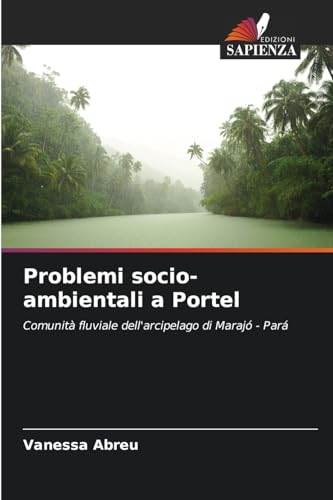 Problemi socio-ambientali a Portel: Comunità fluviale dell'arcipelago di Marajó - Pará von Edizioni Sapienza