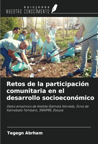 Retos de la participación comunitaria en el desarrollo socioeconómico: Datos empíricos de Kedida Gamela Woreda, Zona de Kamebata Tembaro, SNNPRS, Etiopía von Ediciones Nuestro Conocimiento