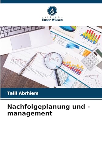 Nachfolgeplanung und -management: DE von Verlag Unser Wissen