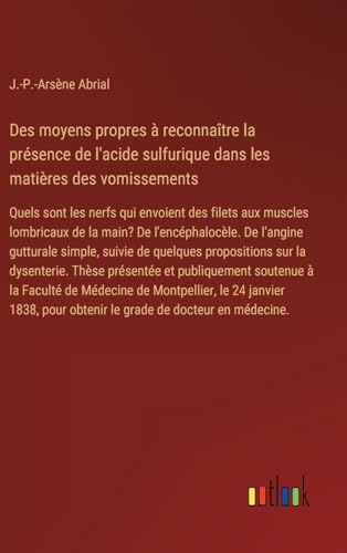 Des moyens propres à reconnaître la présence de l'acide sulfurique dans les matières des vomissements: Quels sont les nerfs qui envoient des filets ... pour obtenir le grade de docteur en médecine.