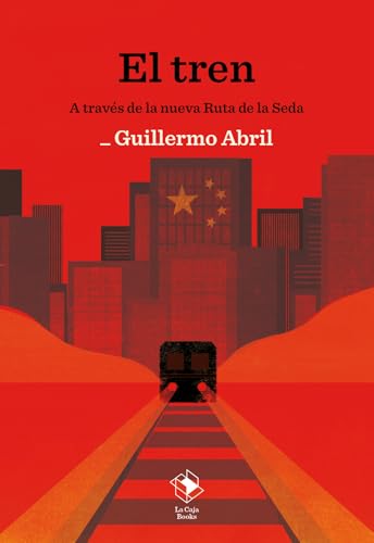 El tren: A través de la nueva Ruta de la Seda (Caja baja, Band 36) von Caja baja