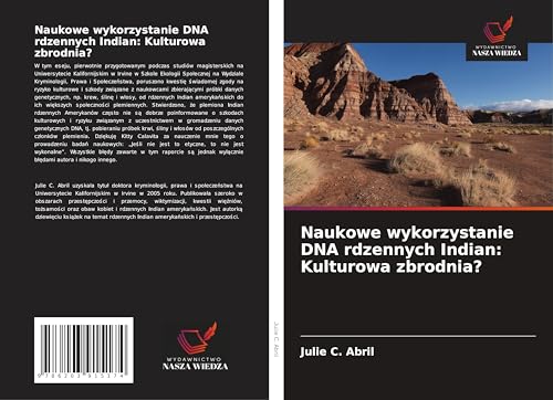 Naukowe wykorzystanie DNA rdzennych Indian: Kulturowa zbrodnia?: DE von Wydawnictwo Nasza Wiedza