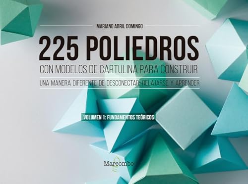 225 poliedros con modelos de cartulina para construir. Volumen 1: fundamentos teóricos von Marcombo