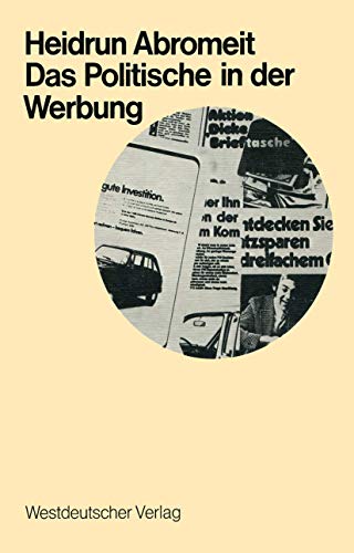 Das Politische in der Werbung: Wahlwerbung und Wirtschaftswerbung in der Bundesrepublik (Schriften zur politischen Wirtschafts- und Gesellschaftslehre, 3, Band 3)