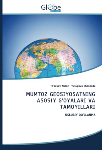 MUMTOZ GEOSIYOSATNING ASOSIY G‘OYALARI VA TAMOYILLARI: USLUBIY QO‘LLANMA von GlobeEdit