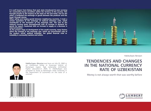 TENDENCIES AND CHANGES IN THE NATIONAL CURRENCY RATE OF UZBEKISTAN: Money is not always worth that was worthy before von LAP LAMBERT Academic Publishing