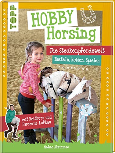Hobby Horsing. Die Steckenpferdewelt: Basteln, Reiten, Spielen. mit Reitkurs und Parcours-Aufbau. Mit Schnittmusterbogen und Vorlagen zum Download Hobby Horsing. Die Steckenpferdewelt: Basteln, Reiten, Spielen. mit Reitkurs und Parcours-Aufbau. Mit Schnittmusterbogen und Vorlagen zum Download