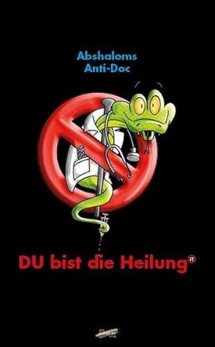 Abshaloms Anti-Doc: DU bist die Heilung Abshaloms Anti-Doc: DU bist die Heilung von Spirit Rainbow Verlag