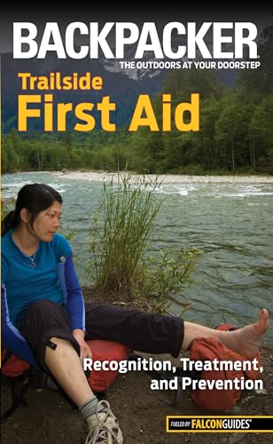 Backpacker magazine's Trailside First Aid: Recognition, Treatment, And Prevention