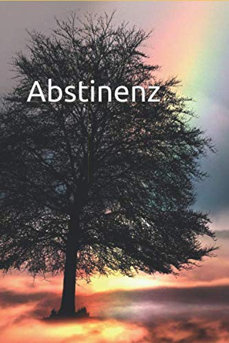 Abstinenz: Nur für heute! | Tagebuch 200 Seiten - tägliche Erlebnisse und Gedanken festhalten von Independently published