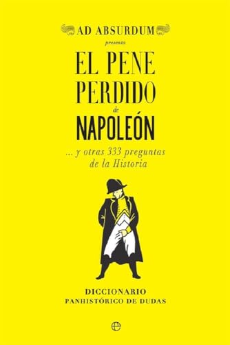 El pene perdido de Napoleón: y otras 333 preguntas de la Historia