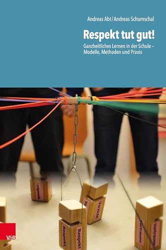 Respekt tut gut!: Ganzheitliches Lernen in der Schule – Modelle, Methoden und Praxis Respekt tut gut!: Ganzheitliches Lernen in der Schule – Modelle, Methoden und Praxis