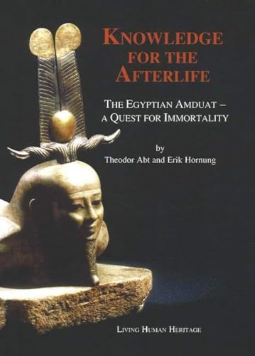 Knowledge for the Afterlife: The Egyptian Amduat – A Quest for Immortality von Living Human Heritage Pub