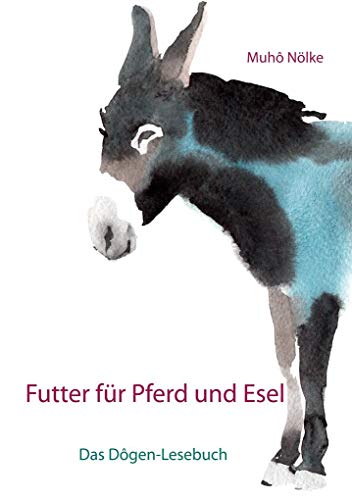 Futter für Pferd und Esel: Das Dôgen-Lesebuch