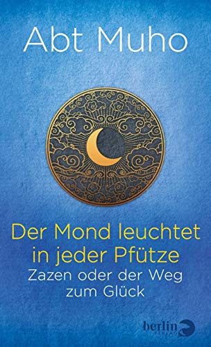 Der Mond leuchtet in jeder Pfütze: Zazen oder der Weg zum Glück von Berlin Verlag