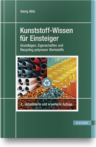 Kunststoff-Wissen für Einsteiger: Grundlagen, Eigenschaften und Recycling polymerer Werkstoffe