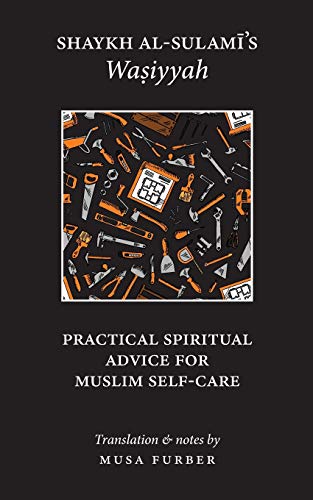 Shaykh al-Sulami's Wasiyyah: Practical Spiritual Advice for Muslim Self-Care von Islamosaic