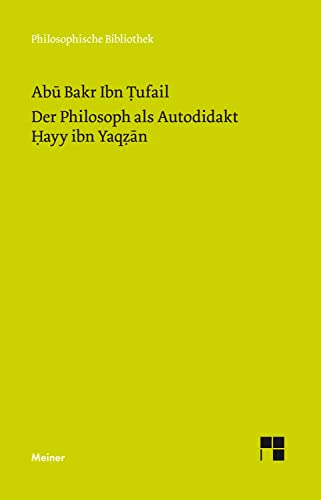 Der Philosoph als Autodidakt. Hayy ibn Yaqzan: Ein philosophischer Insel-Roman (Philosophische Bibliothek)