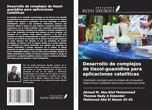 Desarrollo de complejos de tiazol-guanidina para aplicaciones catalíticas: Catalizador ecológico para la síntesis de compuestos heterocíclicos mediante reacciones multicomponente von Ediciones Nuestro Conocimiento