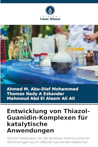 Entwicklung von Thiazol-Guanidin-Komplexen für katalytische Anwendungen: Grüner Katalysator für die Synthese heterocyclischer Verbindungen durch Mehrkomponentenreaktionen