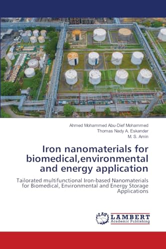 Iron nanomaterials for biomedical,environmental and energy application: Tailorated multifunctional Iron-based Nanomaterials for Biomedical, Environmental and Energy Storage Applications von LAP LAMBERT Academic Publishing