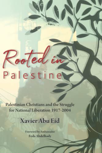 Rooted in Palestine: Palestinian Christians and the Struggle for National Liberation 1917-2004 von Dar al-Kalima University Press