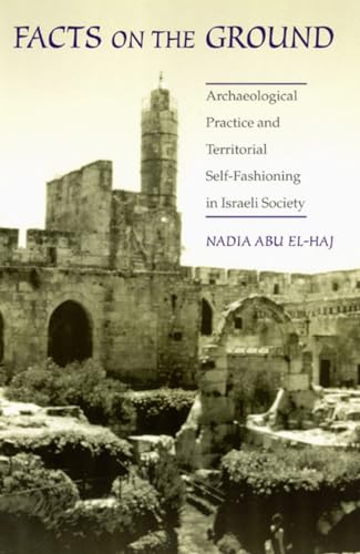 Facts on the Ground: Archaeological Practice and Territorial Self-Fashioning in Israeli Society von University of Chicago Press