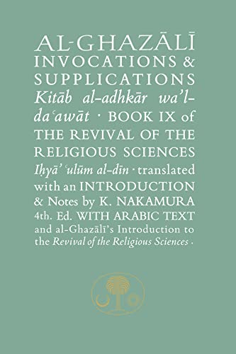 Al-Ghazali on Invocations & Supplications: Book IX of the Revival of the Religious Sciences (Ghazali, 9, Band 9)