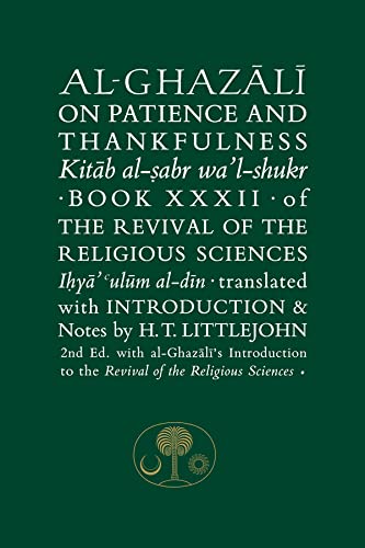 Al-Ghazali on Patience and Thankfulness: Book 32 of the Revival of the Religious Sciences (Ghazali, 32, Band 32) von Islamic Texts Society