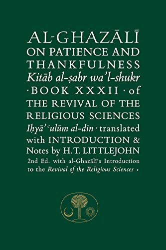 Al-ghazali on Patience and Thankfulness: Book 32 of the Revival of the Religious Sciences (Ghazali, 32, Band 32) Al-ghazali on Patience and Thankfulness: Book 32 of the Revival of the Religious Sciences (Ghazali, 32, Band 32)