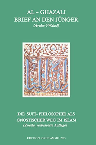Brief an den Jünger - Ayuha-l-Walad: Die Suphi-Philosophie als gnostischer Weg im Islam von Edition Oriflamme